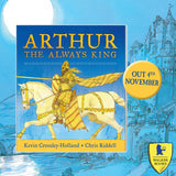 Arthur: The Always King - SIGNED 1st Ed. by Kevin Crossley-Holland & Chris Riddell